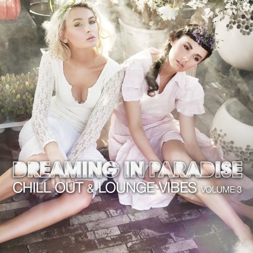 Dreaming in Paradise (Chill Out & Lounge Vibes, Volume 3) (2011)