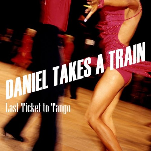 Daniel Takes A Train - Last Ticket to Tango (2020)