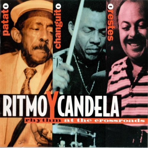 Carlos "Patato" Valdes And Changuito And Orestes Vilato - Ritmo y Candela: Rhythm at the Crossroads (1995)