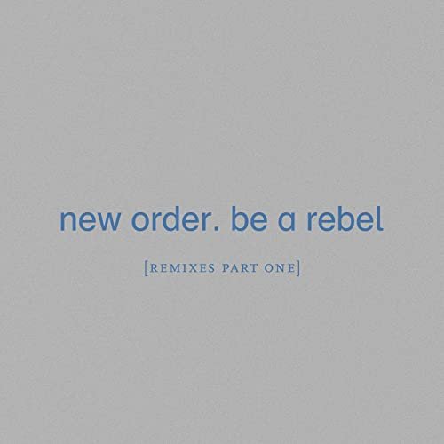 New Order - Be a Rebel [Remixes Pt. 1] (2020) Hi Res