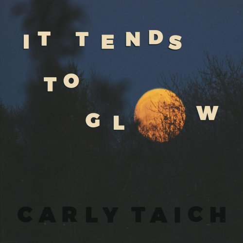 Carly Taich - It Tends to Glow (2020)