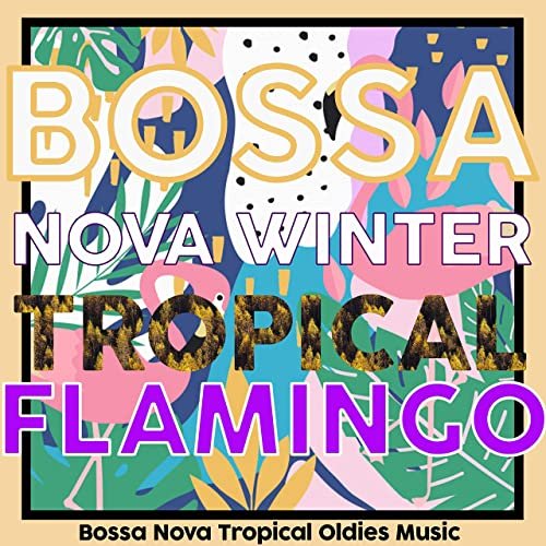 VA - Bossa Nova Winter Tropical Flamingo (Bossa Nova Tropical Oldies Music) (2020)