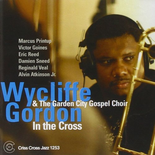 Wycliffe Gordon And The Garde - In The Cross (2004/2009) FLAC