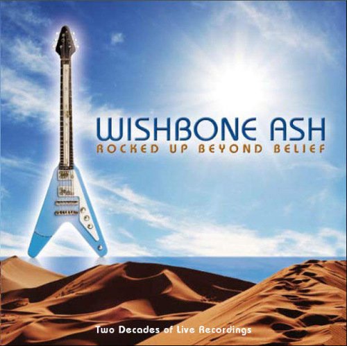 Wishbone Ash - Rocked Up Beyond Belief (2 CDs Boxset, Compilation, Live) (2008)