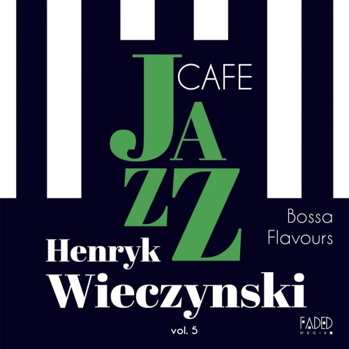 Henryk Wieczynski - Jazz Cafe vol.5: Bossa Flavours (2020)