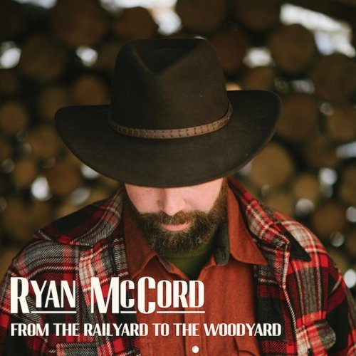 Ryan McCord - From the Railyard to the Woodyard (2020)