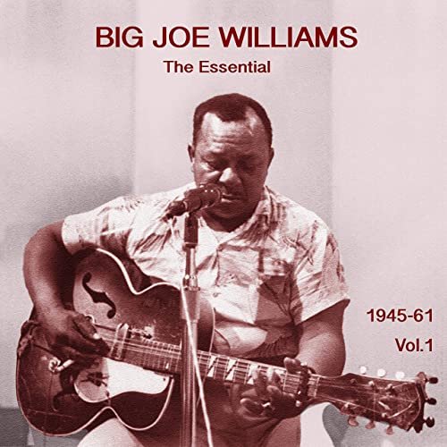 Big Joe Williams - The Essential Big Joe Williams (1945-1961), Vol. 1 (2020)