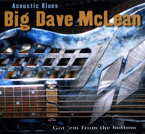 Big Dave McLean - Acoustic Blues: Got 'Em From The Bottom (2008)