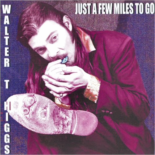 Walter T. Higgs - Just A Few Miles To Go (2001) [CD Rip]