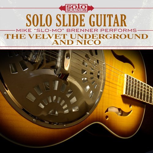 Mike 'Slo-Mo' Brenner - The Velvet Underground and Nico: Solo Slide Guitar (2017) Hi-Res