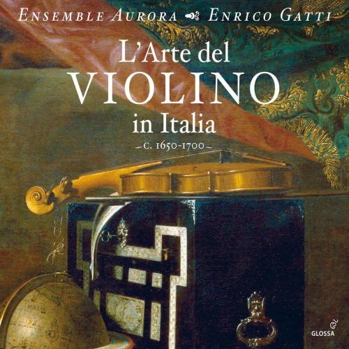 Ensemble Aurora, Enrico Gatti - L'Arte del Violino in Italia, c. 1650-1700 (2011)
