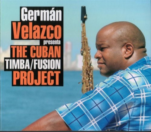 Germán Velazco ‎-  German Velazco Presenta The Cuban Timba, Fusion Project (2006) FLAC