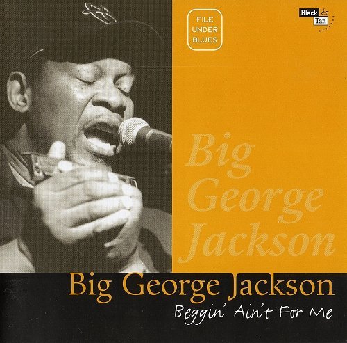 Big George Jackson - Beggin' Ain't For Me (1997)