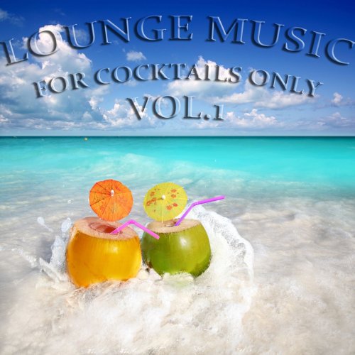 Lounge Music For Cocktails Only Vol 1 (Down & Uptempo Lounge Pearls) (2012)