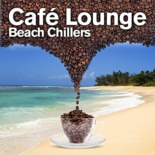 Cafe Lounge Beach Chillers, Vol. 1 (Delicious Beach Sunset Lounge & Chill Out) (2012)