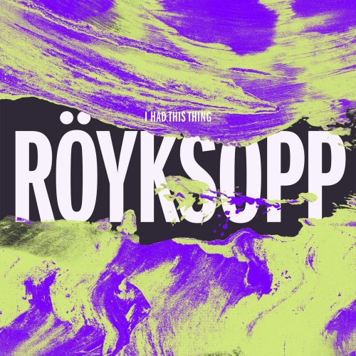 Röyksopp - I Had This Thing (Remixes Pt. 2) (2015)