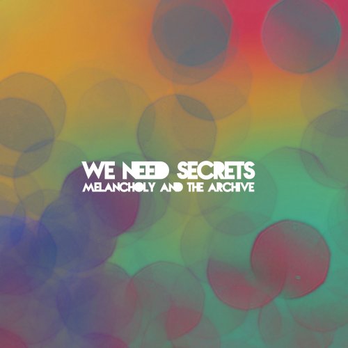 We Need Secrets - Melancholy and the Archive (2014)