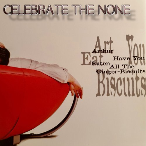 Celebrate The Nun (pre-Scooter) - Arthur Have You Eaten All The Ginger-Biscuits (2002) [2019] Hi-Res