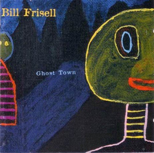 Bill Frisell ‎- Ghost Town (2000) FLAC