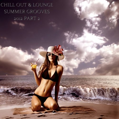 Chill Out & Lounge Summer Grooves 2012, Pt. 2 (A Luxury Tribute to the Sunny Side of Life) (2012)