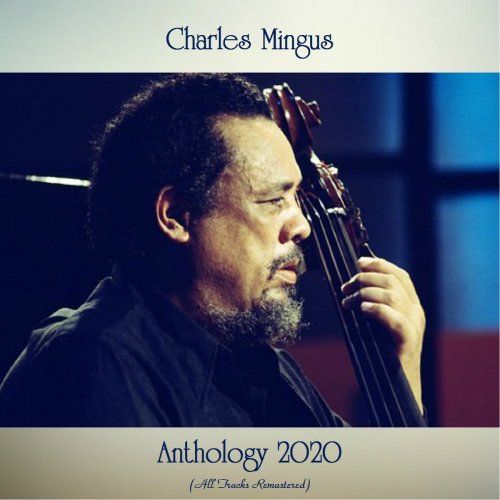Charles Mingus - Anthology 2020 (All Tracks Remastered) (2020)