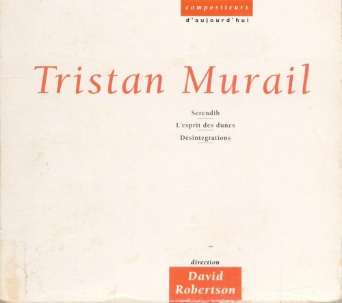 Tristan Murail - Serendib, L`Esprit des Dunes, Désintégrations (1996)