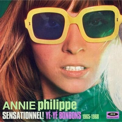 Annie Philippe - Sensationnel! Yé-Yé Bonbons 1965-1968 (2015)