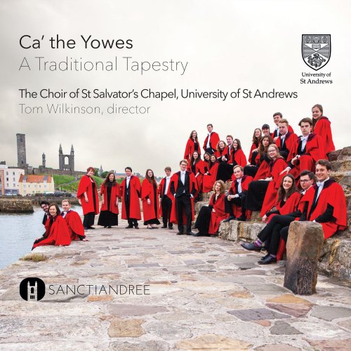 Tom Wilkinson, St Salvator’s Chapel Choir, University of St Andrews - Ca’ the Yowes - A Traditional Tapestry (2015) [Hi-Res]