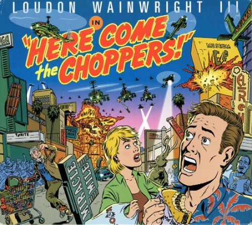 Loudon Wainwright III - Here Come the Choppers (2005)