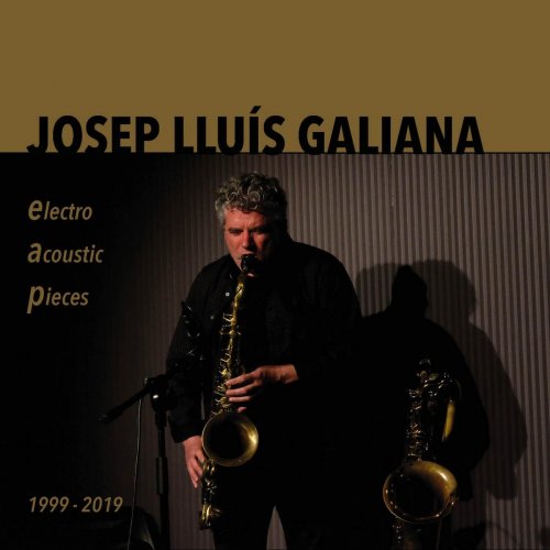 Josep Lluís Galiana - Electroacoustic Pieces 1999-2019 (2019)