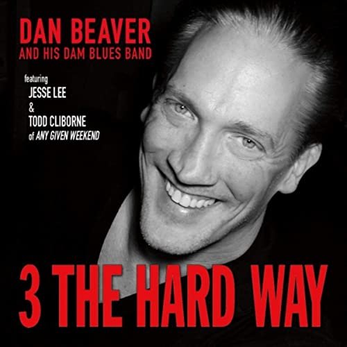 Dan Beaver And His Dam Blues Band - 3 the Hard Way (2021)