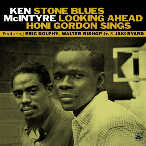 Ken McIntyre & Eric Dolphy - Stone Blues / Looking Ahead / Honi Gordon Sings (2014) FLAC