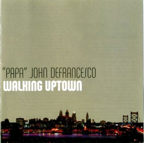 "Papa"John Defrancesco - Walking Uptown (2004) FLAC