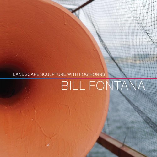 Bill Fontana - Bill Fontana: Landscape Sculpture with Fog Horns (2021)