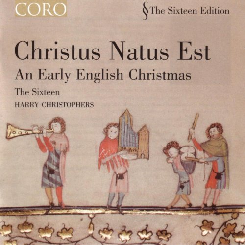 The Sixteen, Harry Christophers - Christus Natus Est: An Early English Christmas (2004)