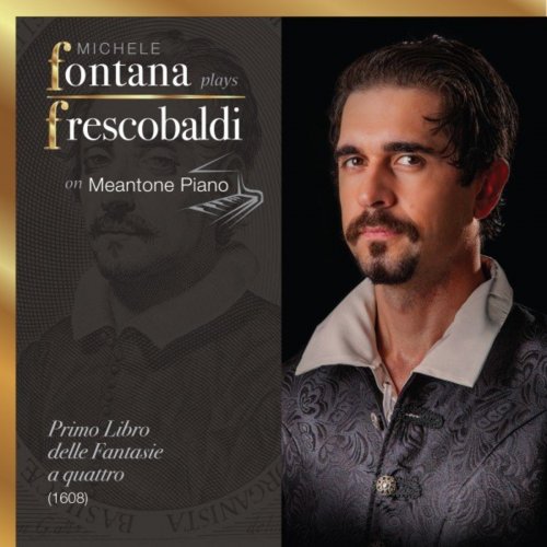 Michele Fontana - Frescobaldi Complete Keyboard Works, 1 - Il Primo Libro delle Fantasie a quattro (2021)