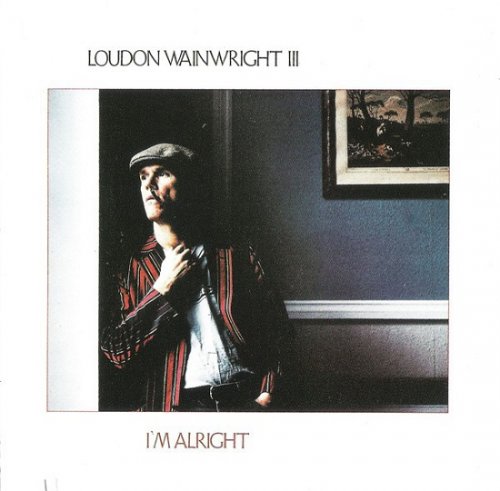 Loudon Wainwright III - I'm Alright (Reissue) (1985/1996)