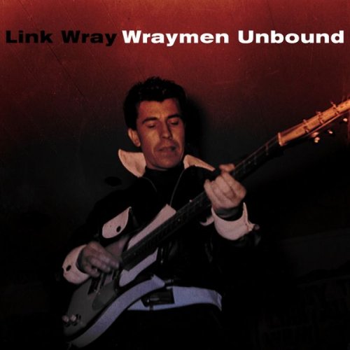 Link Wray - Wraymen Unbound (2021)