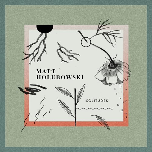 Matt Holubowski - Solitudes (Epilogue) (2018) [Hi-Res]