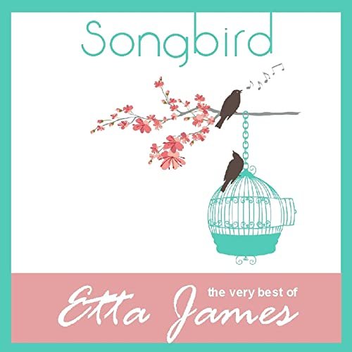 Etta James - Songbird - The Very Best Of Etta James (2012)