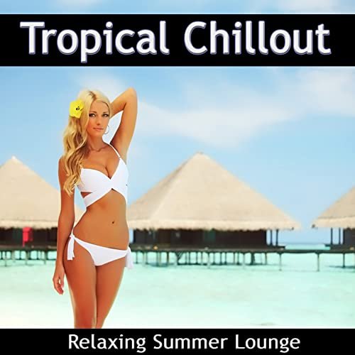 Tropical Chillout (Relaxing Summer Lounge) (2012)