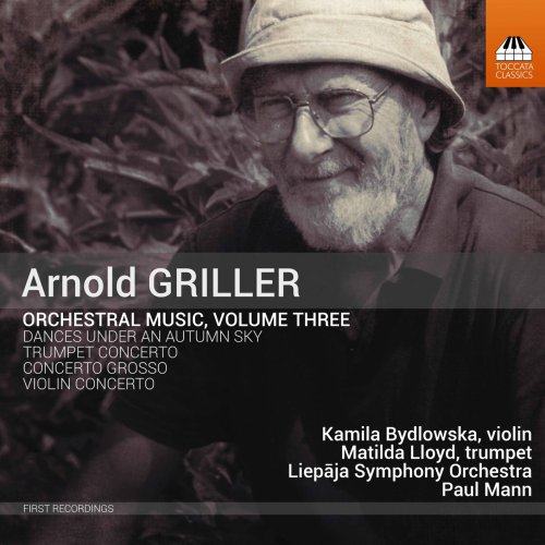 Kamila Bydlowska, Matilda Lloyd, Liepaja Symphony Orchestra & Paul Mann - Arnold Griller: Orchestral Music, Vol. 3 (2021) [Hi-Res]