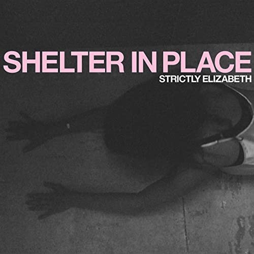 Strictly Elizabeth - Shelter In Place (2020)