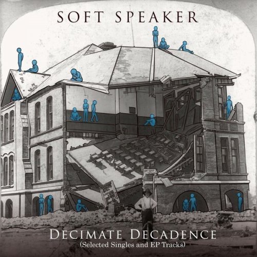 Soft Speaker - Decimate Decadence (Selected Singles and EP Tracks) (2021)