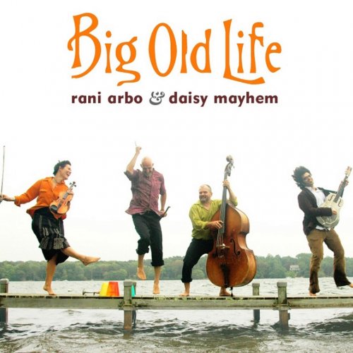 Rani Arbo & Daisy Mayhem - Big Old Life (2007)