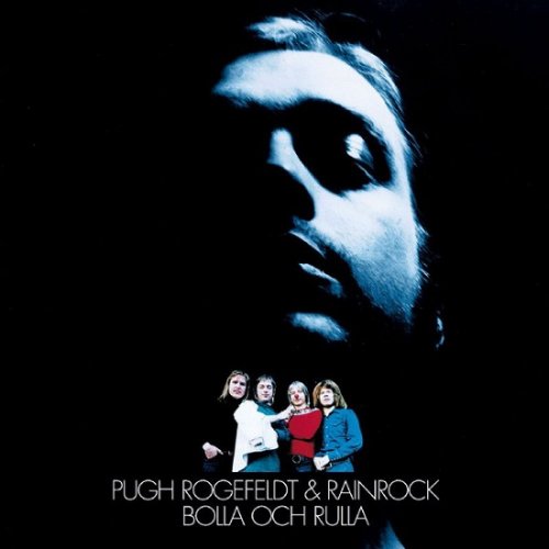 Pugh Rogefeldt & Rainrock - Bolla Och Rulla (Remastered) (1974/2004)