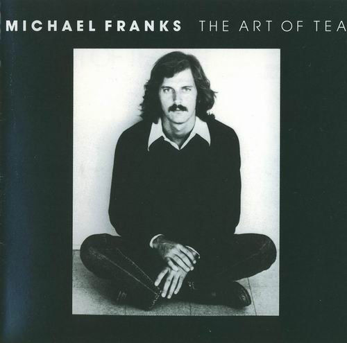 Michael Franks - The Art Of Tea (1975) CD Rip