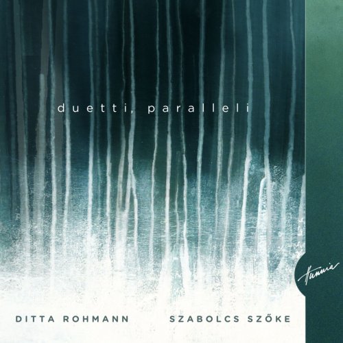 Rohmann Ditta, Szőke Szabolcs - Duetti, paralleli (2019)
