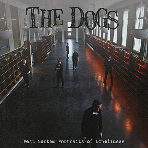 The Dogs - Post Mortem Portraits of Loneliness (2021) Hi Res