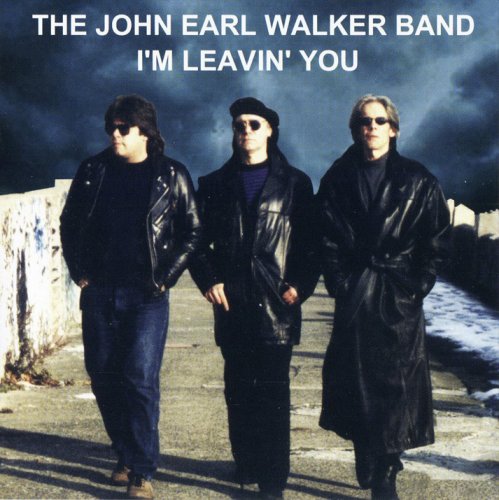 The John Earl Walker Band - I'm Leavin' You (2003)